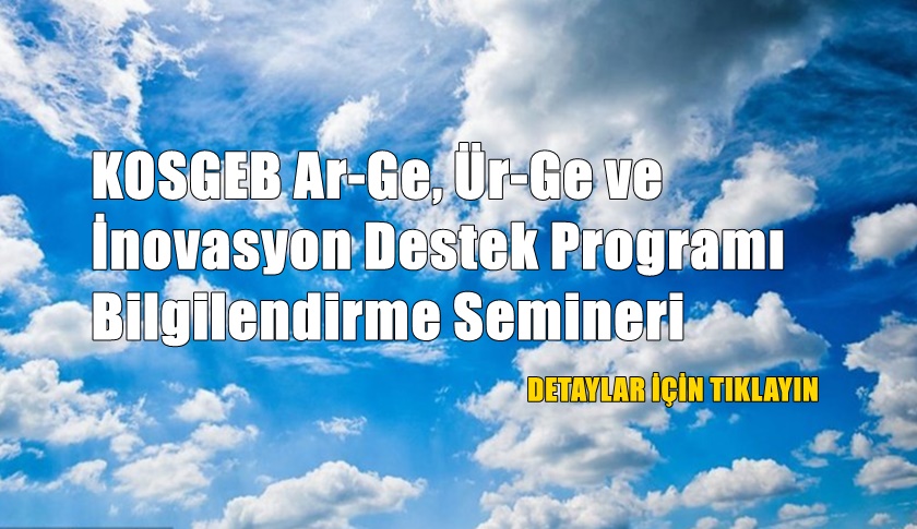 KOSGEB Ar-Ge, Ür-Ge ve İnovasyon Destek Programı Bilgilendirme Semineri