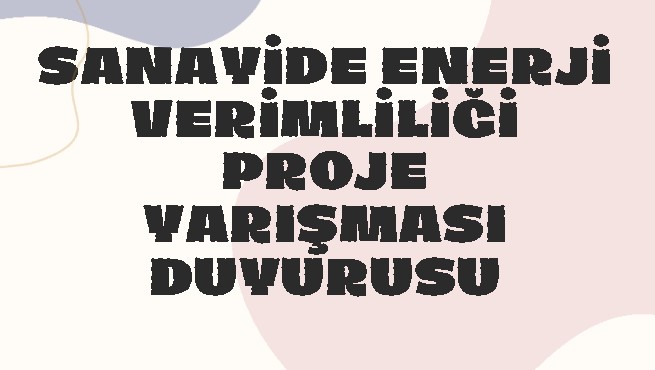 SANAYİDE ENERJİ VERİMLİLİĞİ PROJE YARIŞMASI DUYURUSU