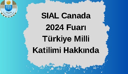 SIAL Canada 2024 Fuarı Türkiye Milli Katilimi Hakkında