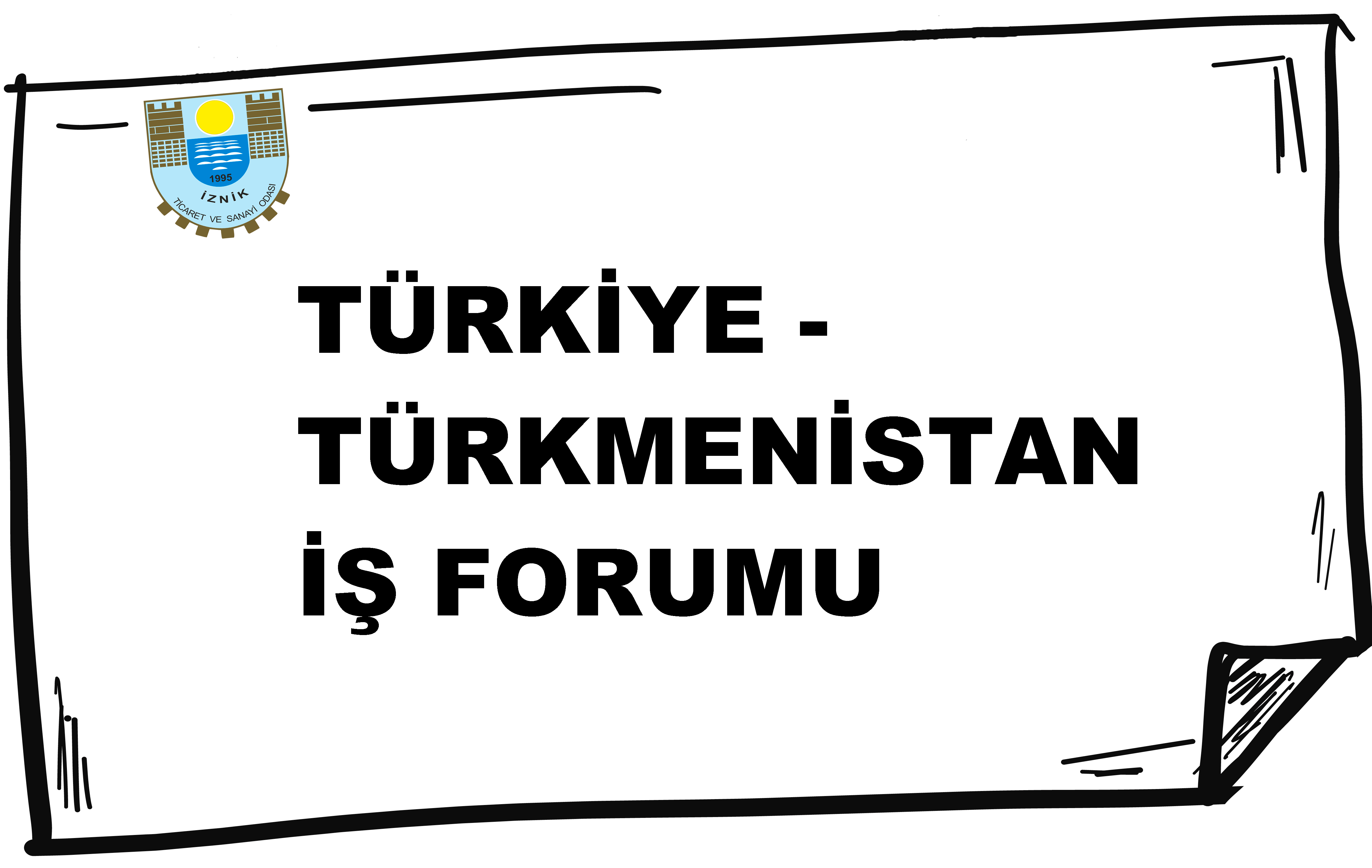 TÜRKİYE - TÜRKMENİSTAN İŞ FORUMU 